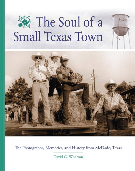 The Soul of a Small Texas Town: The Photographs, Memories, and History from McDade, Texas cover