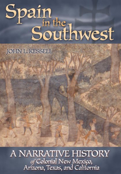 Spain in the Southwest: A Narrative History of Colonial New Mexico, Arizona, Texas, and California cover