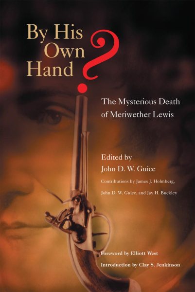 By His Own Hand?: The Mysterious Death of Meriwether Lewis cover