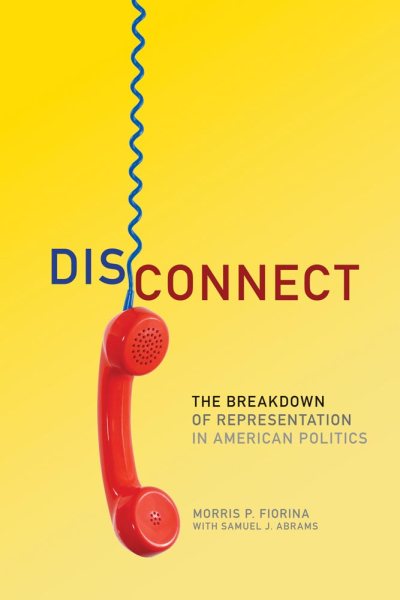 Disconnect: The Breakdown of Representation in American Politics (Volume 11) (The Julian J. Rothbaum Distinguished Lecture Series) cover