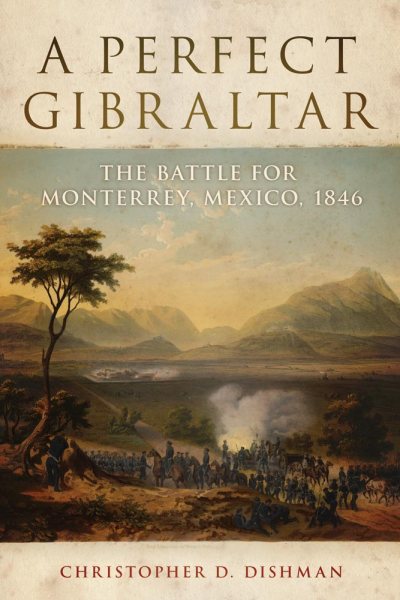 A Perfect Gibraltar: The Battle for Monterrey, Mexico, 1846 (Campaigns and Commanders Series) cover