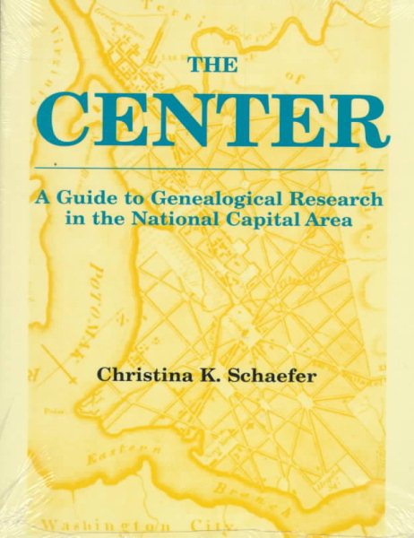 The Center. A Guide to Genealogical Research in the National Capital Area cover