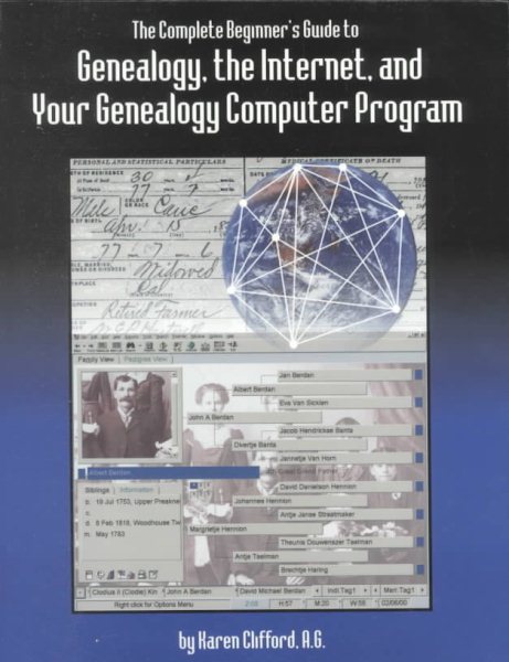 The Complete Beginner's Guide to Genealogy, the Internet, and Your Genealogy Computer Program cover