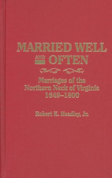 Married Well and Often: Marriages of the Northern Neck of Virginia, 1649-1800 cover