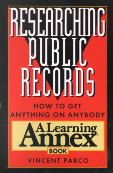 Researching Public Records: How to Get Anything on Anybody (A Learning Annex Book) cover