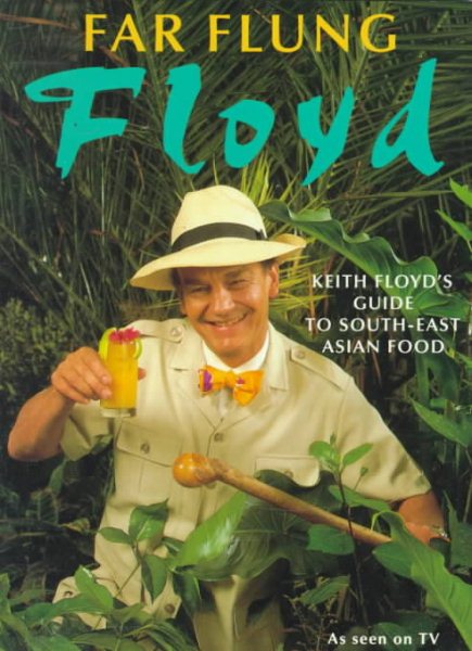 Far Flung Floyd: Keith Floyd's Guide to Southeast-Asia Cooking cover