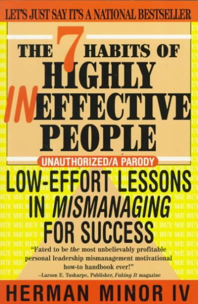 The 7 Habits of Highly Ineffective People: Low Effort Lessons in Mismanaging for Success cover