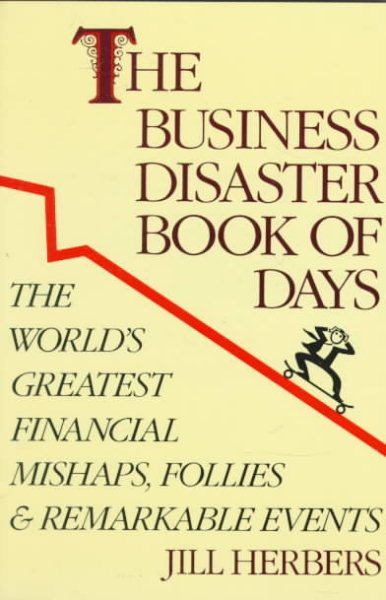 The Business Disasters Book of Days: The World's Greatest Financial Mishaps, Follies and Remarkable Events