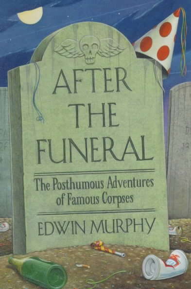After the Funeral: The Posthumous Adventures of Famous Corpses cover