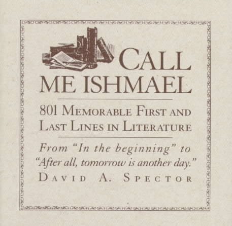 Call Me Ishmael: 801 Memorable First and Last Lines in Literature cover