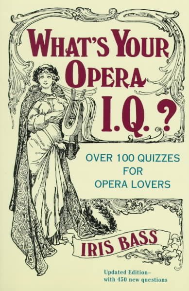 What's Your Opera I.Q.?: Over 100 Quizzes for Opera Lovers