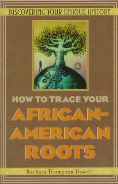 How To Trace Your African-American Roots: Discovering Your Unique History cover