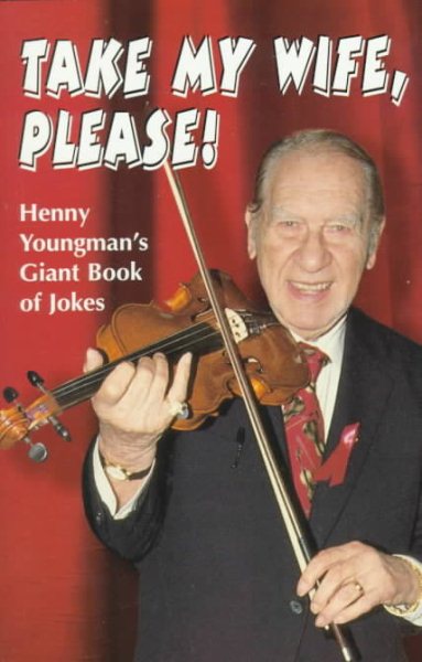Take My Wife, Please: Henny Youngman's Giant Book of Jokes