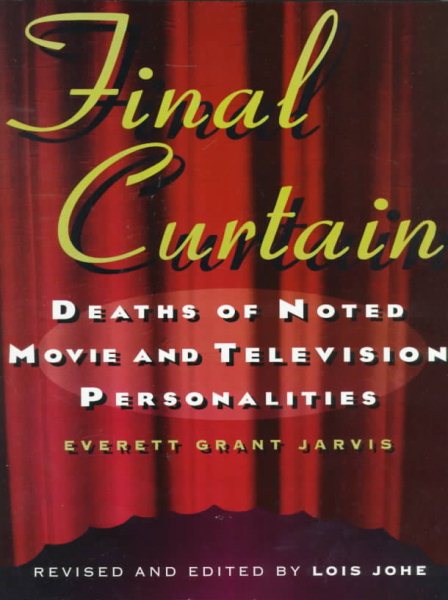 Final Curtain: Deaths of Noted Movie and Television Personalities, 1912-1998 cover
