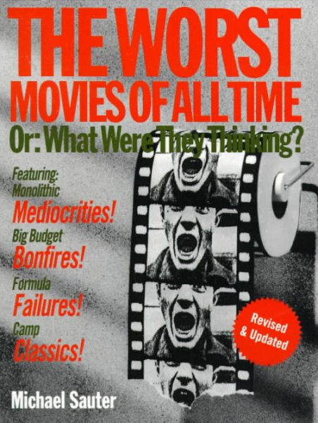 The Worst Movies of All Time: Or, What Were They Thinking? cover