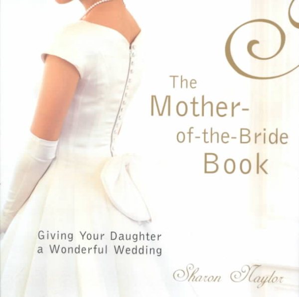 The Mother Of The Bride Book: Giving Your Daughter a Wonderful Wedding cover