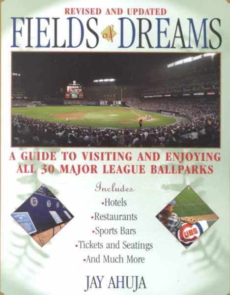 Fields Of Dreams: A Guide to Visiting and Enjoying All 30 Major League Ballparks