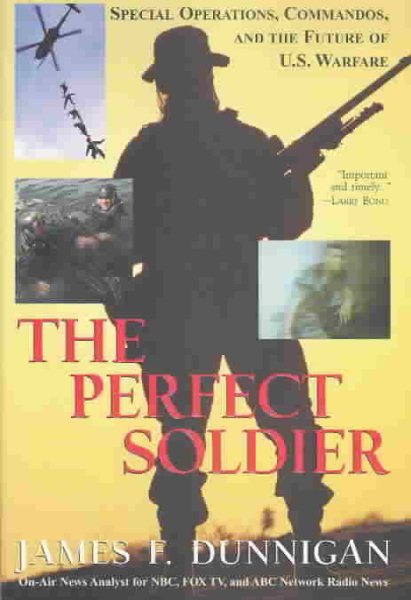 The Perfect Soldier: Special Operations, Commandos, and the Future of Us Warfare cover