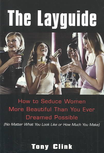 The Layguide: How to Seduce Women More Beautiful Than You Ever Dreamed Possible No Matter What You Look Like or How Much You Make cover
