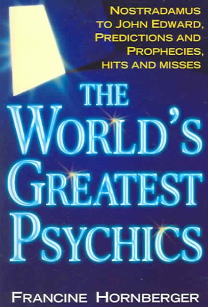 The World's Greatest Psychics: Nostradamus To John Edward, Predictions And Prophecies cover