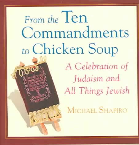 From The Ten Commandments To Chicken Soup: A Celebration of Judaism and All Things Jewish cover