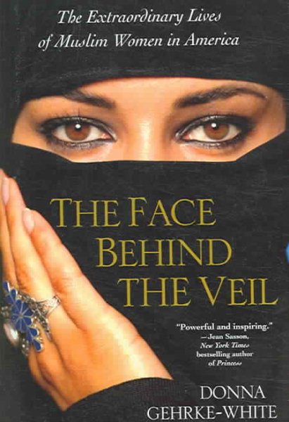 The Face Behind The Veil: The Extraordinary Lives of Muslim Women in America cover