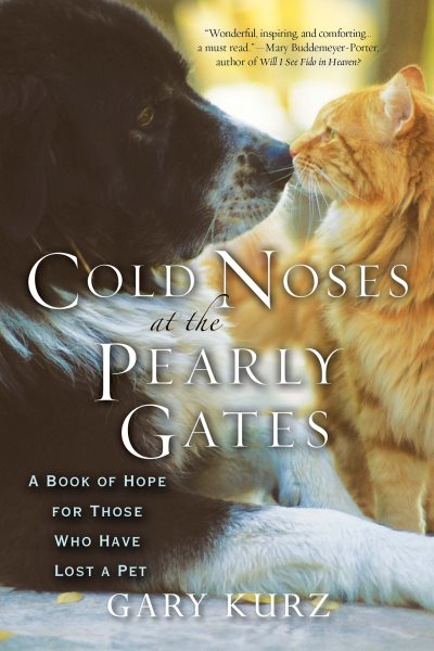 Cold Noses At The Pearly Gates: A Book of Hope for Those Who Have Lost a Pet cover