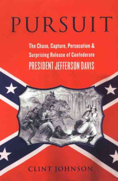 Pursuit: The Chase, Capture, Persecution, and Surprising Release of Confederate President Jefferson Davis cover
