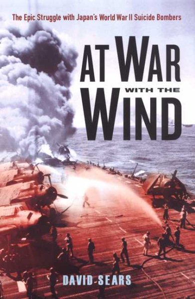 At War With The Wind: The Epic Struggle with Japan's World War II Suicide Bombers cover