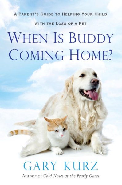 When Is Buddy Coming Home?: A Parent's Guide to Helping Your Child with the Loss of a Pet cover