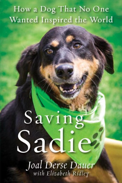 Saving Sadie: How a Dog That No One Wanted Inspired the World cover