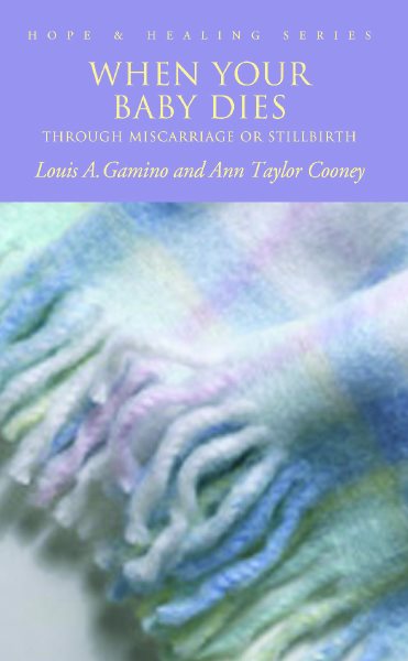 When Your Baby Dies: Through Miscarriage or Stillbirth (Hope and Healing Series) cover