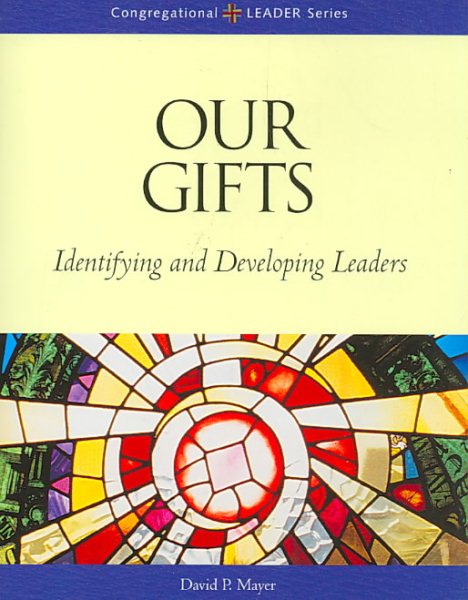 Our Gifts: Identifying and Developing Leaders (Congregational Leader) cover