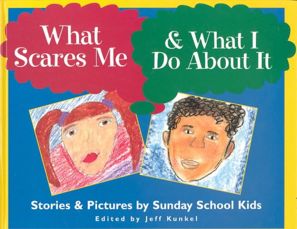What Scares Me and What I Do About It: Stories and Pictures by Sunday School Kids cover
