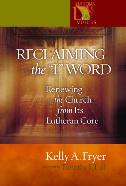 Reclaiming the "L" Word: Renewing the Church from Its Lutheran Core