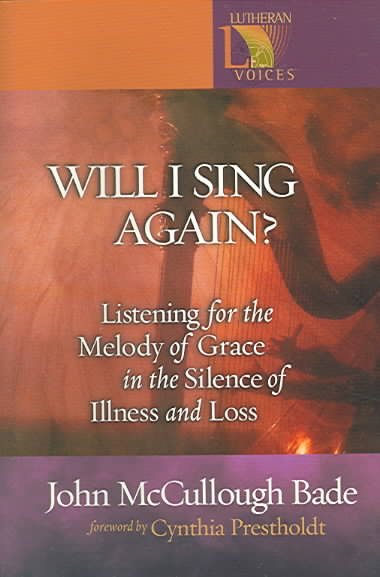 Will I Sing Again?: Listening For The Melody Of Grace In The Silence Of Illness And Loss (Lutheran Voices) cover