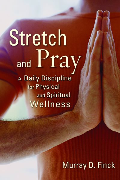 Stretch and Pray: A Daily Discipline for Physical and Spiritual Wellness cover