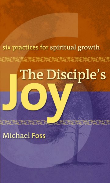 The Disciple's Joy: Six Practices for Spiritual Growth (Truth and Christian Imagination) (Truth and the Christian Imagination)