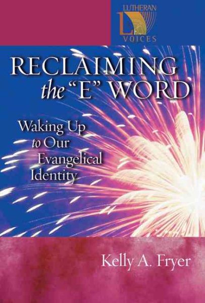 Reclaiming the E Word: Waking Up to Our Evangelical Identity (Lutheran Voices) cover