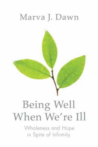 Being Well When We're Ill: Wholeness and Hope in Spite of Infirmity (Living Well) cover