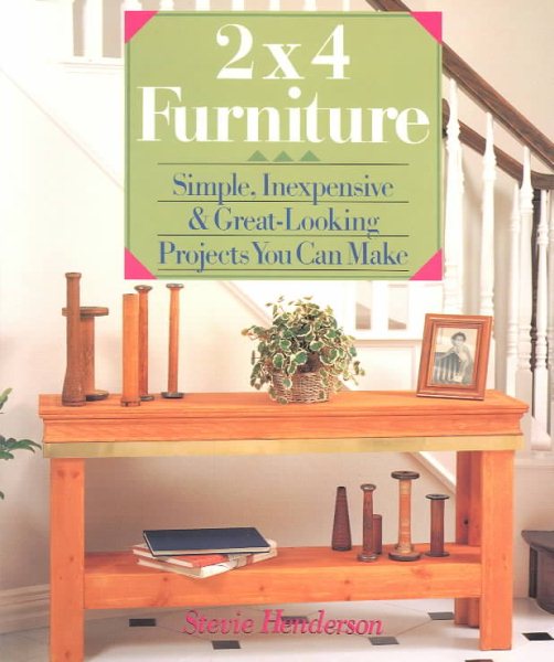 2X4 Furniture: Simple, Inexpensive & Great-Looking Projects You Can Make cover