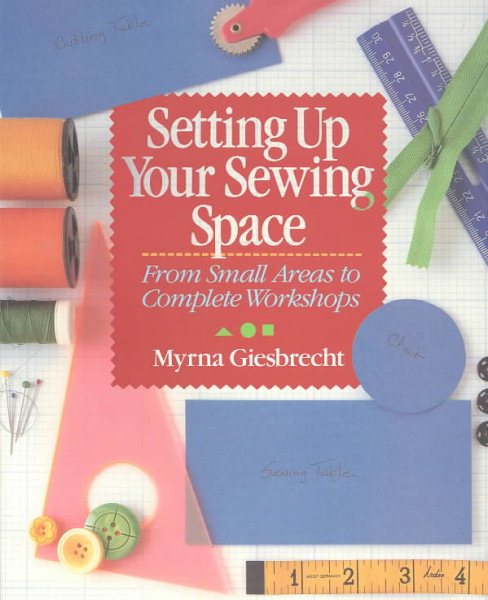 Setting Up Your Sewing Space: From Small Areas To Complete Workshops cover