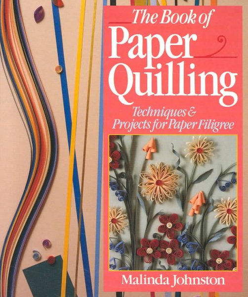 The Book Of Paper Quilling: Techniques & Projects For Paper Filigree cover