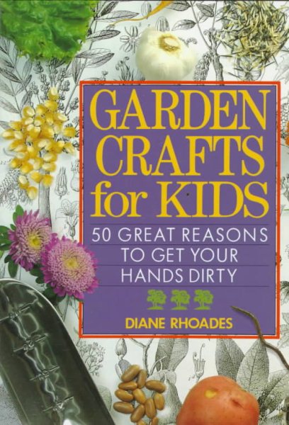 Garden Crafts for Kids: 50 Great Reasons to Get Your Hands Dirty cover