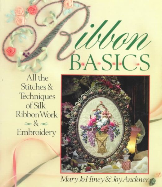 Ribbon Basics: All The Stitches & Techniques Of Silk Ribbon Work & Embroidery cover