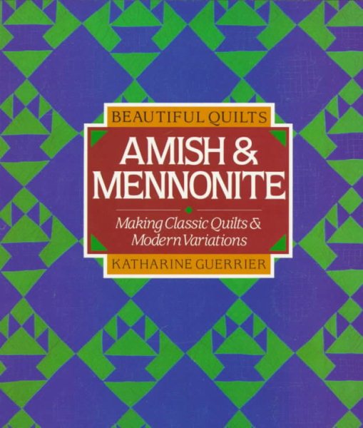 Beautiful Quilts: Amish & Mennonite : Making Classic Quilts and Modern Variations cover