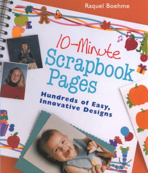 10-Minute Scrapbook Pages: Hundreds of Easy, Innovative Designs cover