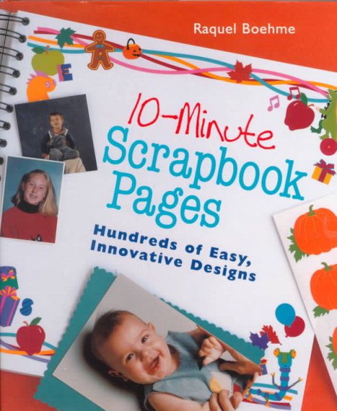 10-Minute Scrapbook Pages: Hundreds Of Easy, Innovative Designs
