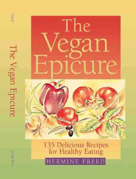The Vegan Epicure: 135 Delicious Recipes for Healthy Eating