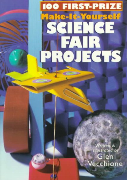 100 First-Prize Make-It-Yourself Science Fair Projects cover